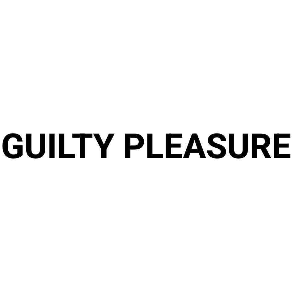 GUILTY PLEASURE