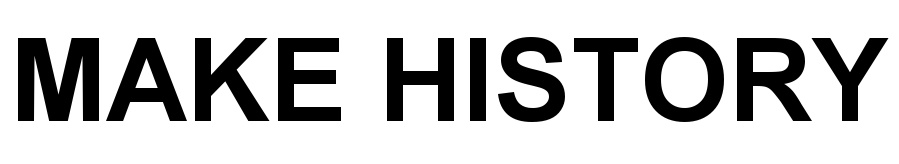 MAKE HISTORY