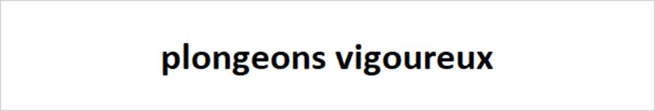 plongeons vigoureux
