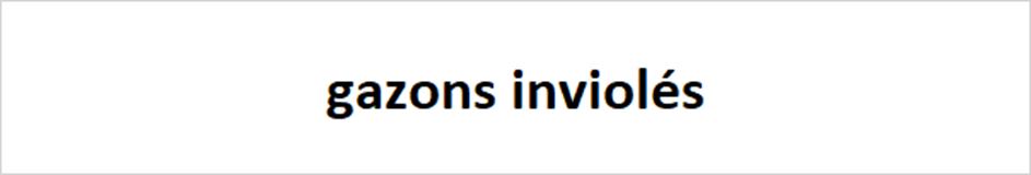 gazons inviolés