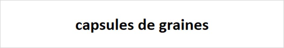 capsules de graines