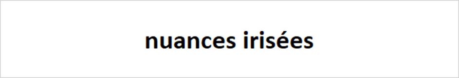 nuances irisées
