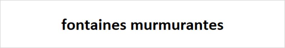 fontaines murmurantes