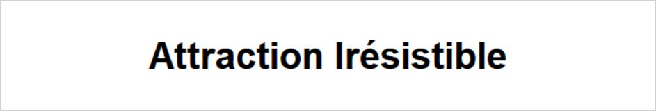 Attraction Irrésistible