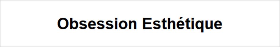 Obsession Esthétique