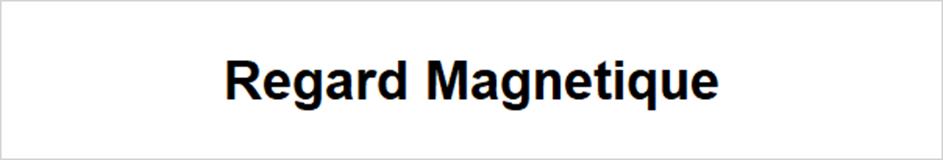 Regard Magnetique