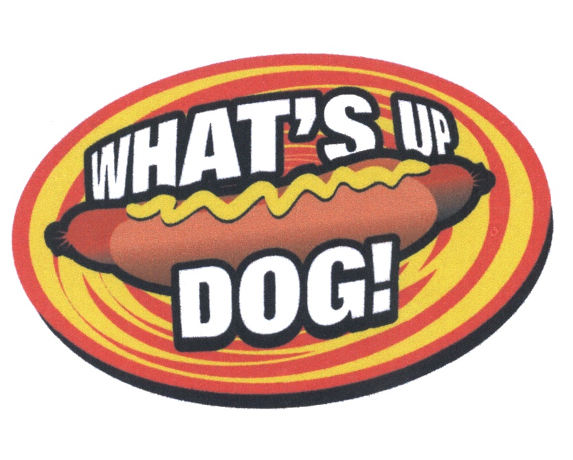 WHAT’S UP DOG!