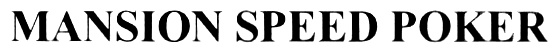 MANSION SPEED POKER