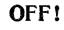 OFF!