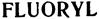 FLUORYL