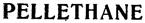PELLETHANE