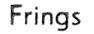Frings