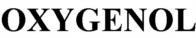 OXYGENOL