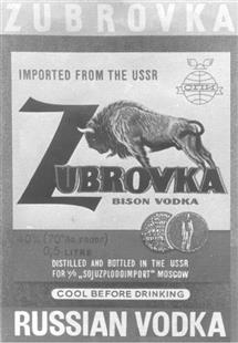 ZUBROVKA IMPORTED FROM THE USSR ZUBROVKA BISON VODKA 40% VOL. DISTILLED AND BOTTLED IN THE USSR FOR JV $6 JUZBLOFPORT MOSCOW COOL BEFORE DRINKING RUSSIAN VODKA