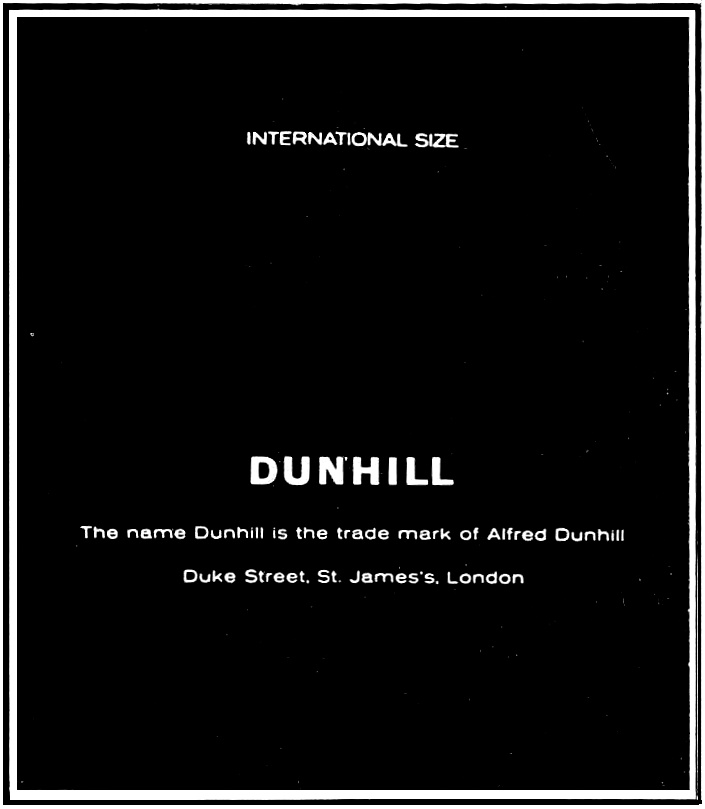 INTERNATIONAL SIZE DUNHILL The name Dunhill is the trade mark of Alfred Dunhill Duke Street, St. James's, London