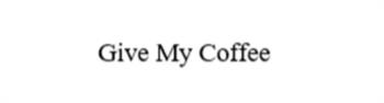 Give My Coffee