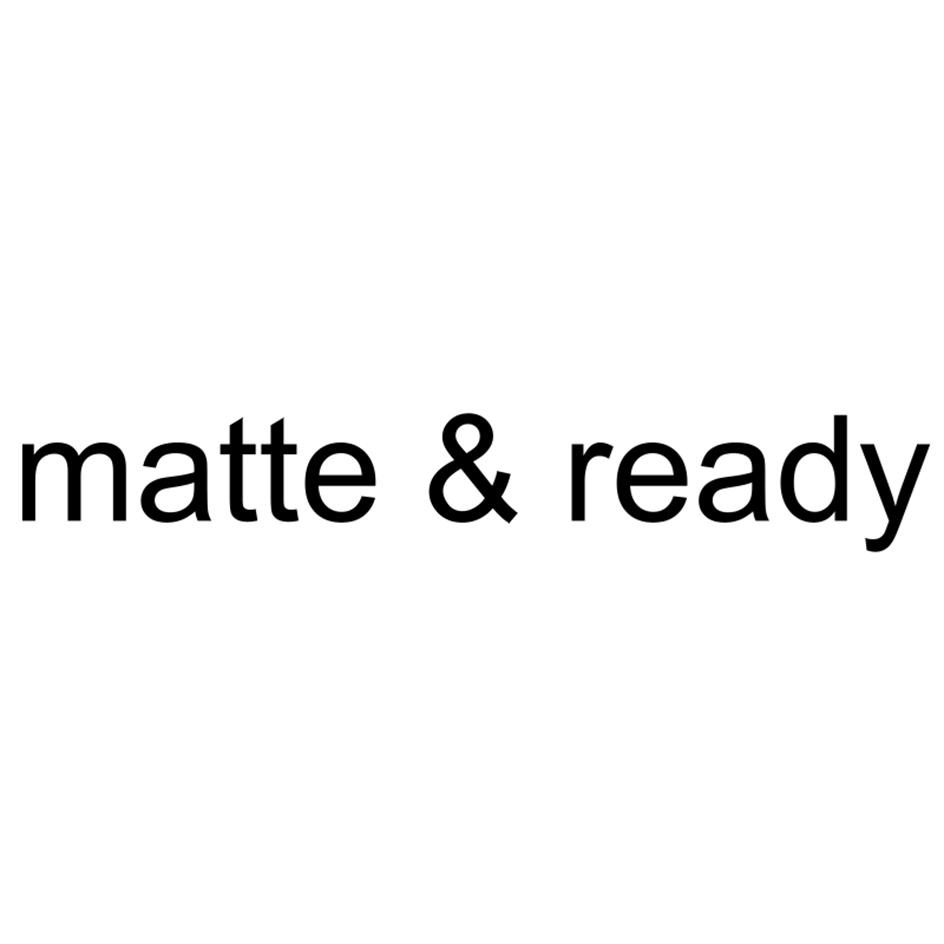 matte & ready