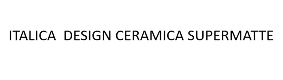 ITALICA DESIGN CERAMICA SUPERMATTE