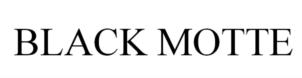 BLACK MOTTE