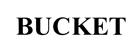 BUCKET