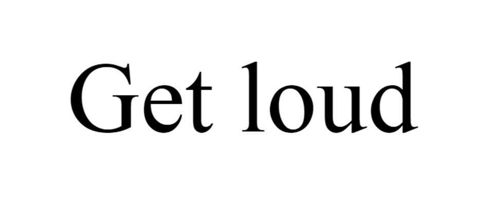 Get loud