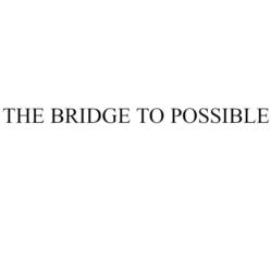 THE BRIDGE TO POSSIBLE