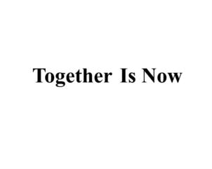Together Is Now
