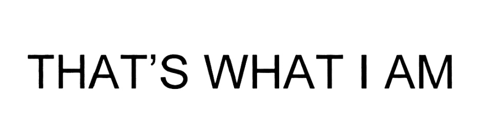 THAT’S WHAT I AM