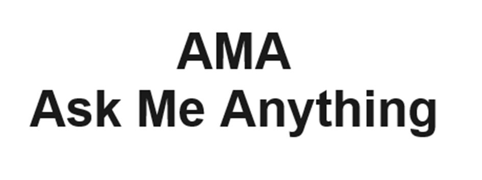 AMA Ask Me Anything
