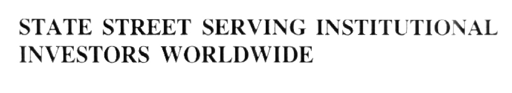 STATE STREET SERVING INSTITUTIONAL INVESTORS WORLDWIDE