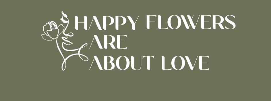 HAPPY FLOWERS ARE ABOUT LOVE