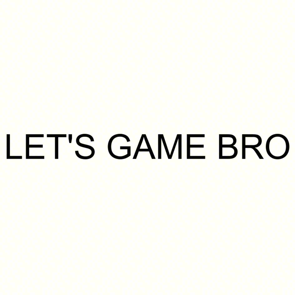 LET'S GAME BRO