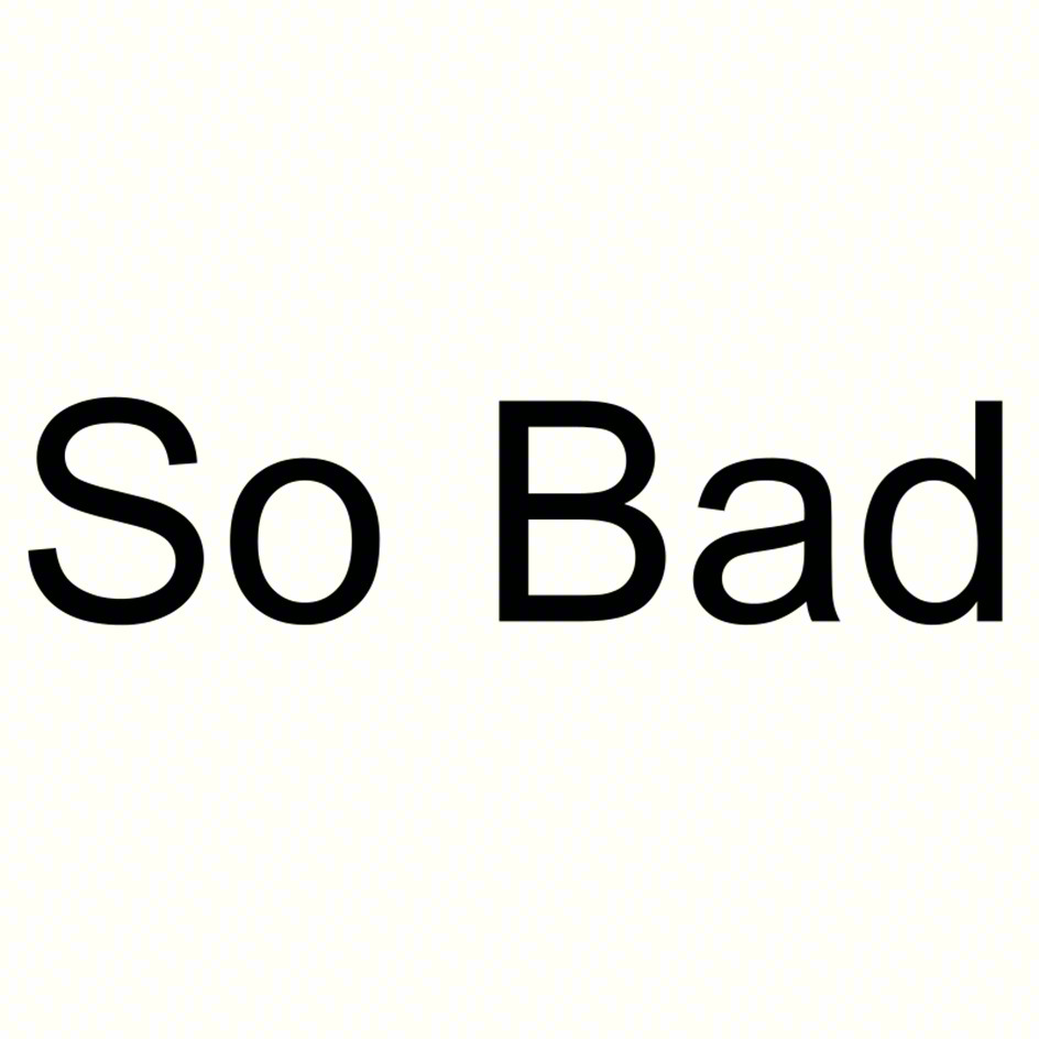 So Bad