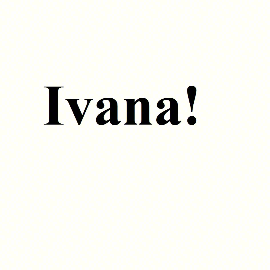 Ivana!