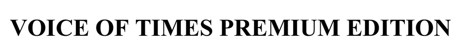 VOICE OF TIMES PREMIUM EDITION