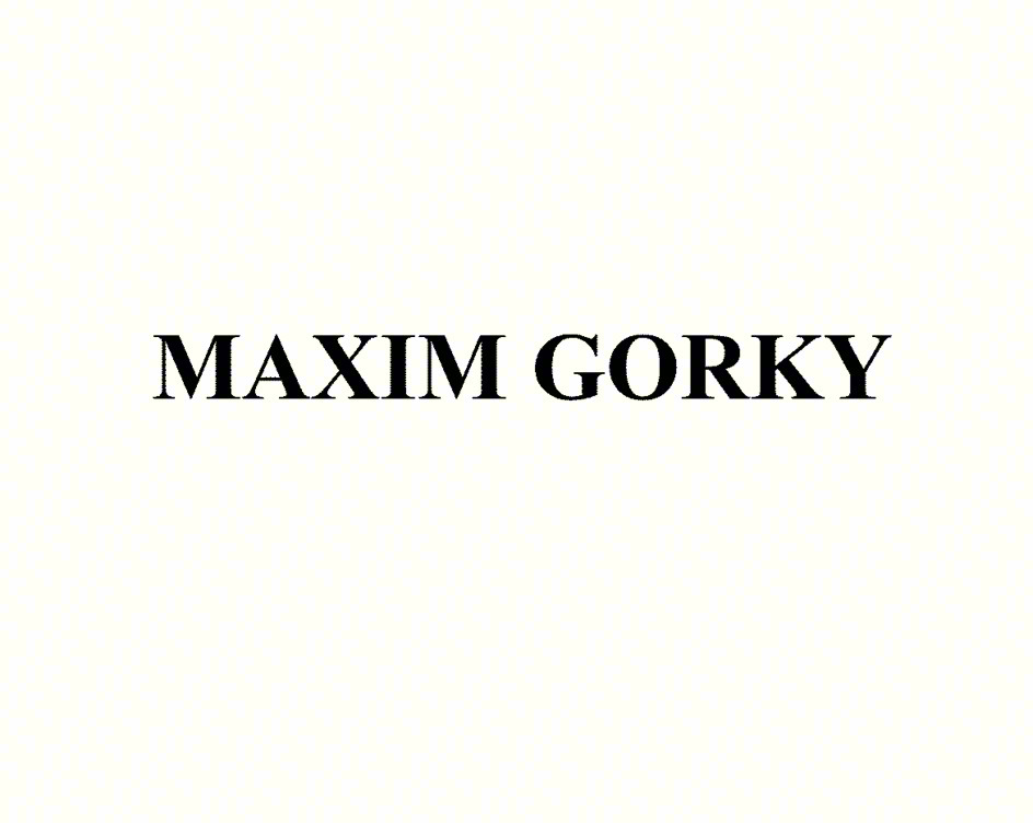 MAXIM GORKY