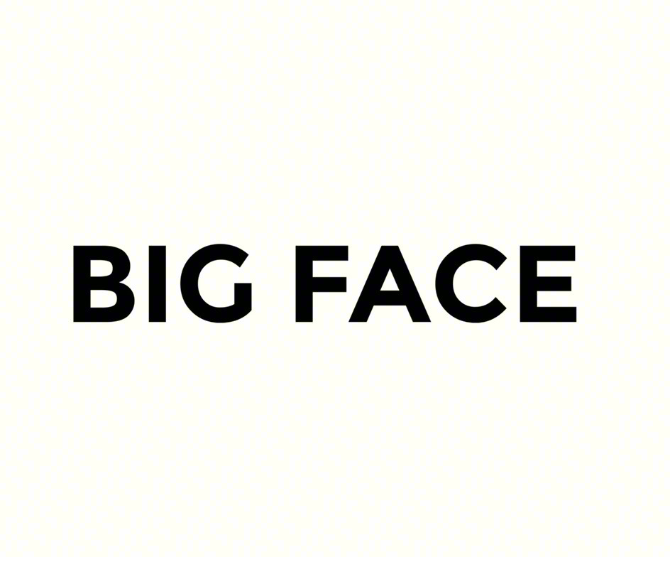 BIG FACE