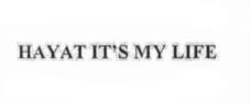 HAYAT IT'S MY LIFE