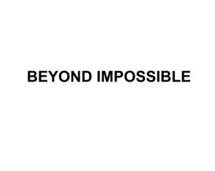 BEYOND IMPOSSIBLE