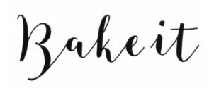 Bake it