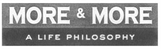 MORE & MORE A LIFE PHILOSOPHY