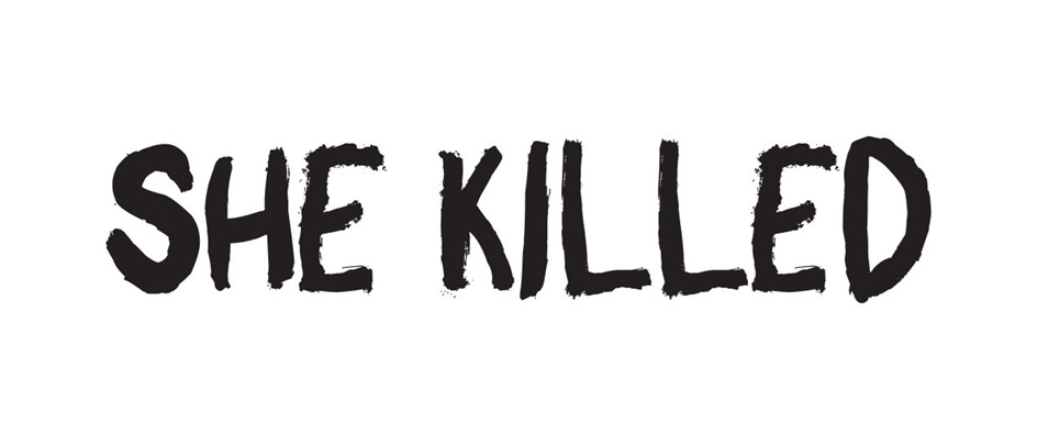 SHE KILLED