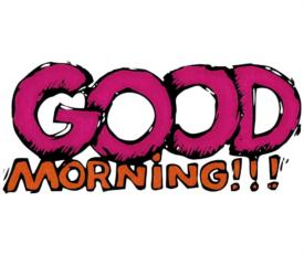 GOOD MORNING!!