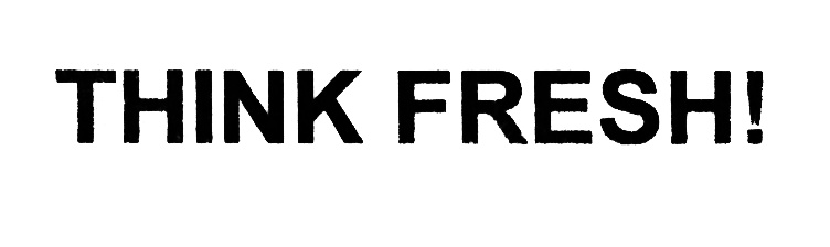 THINK FRESH!