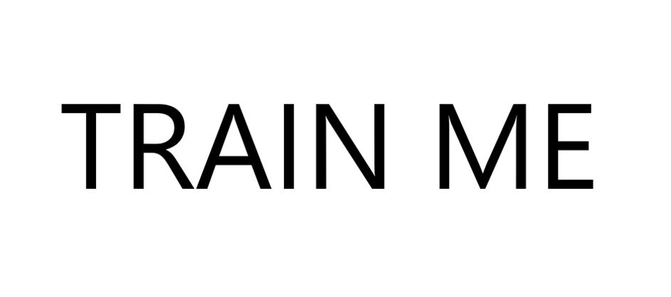 TRAIN ME