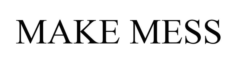 MAKE MESS