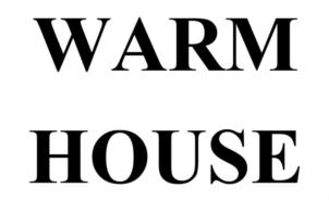 WARM HOUSE